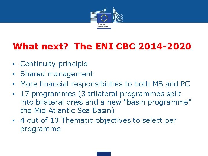 What next? The ENI CBC 2014 -2020 Continuity principle Shared management More financial responsibilities