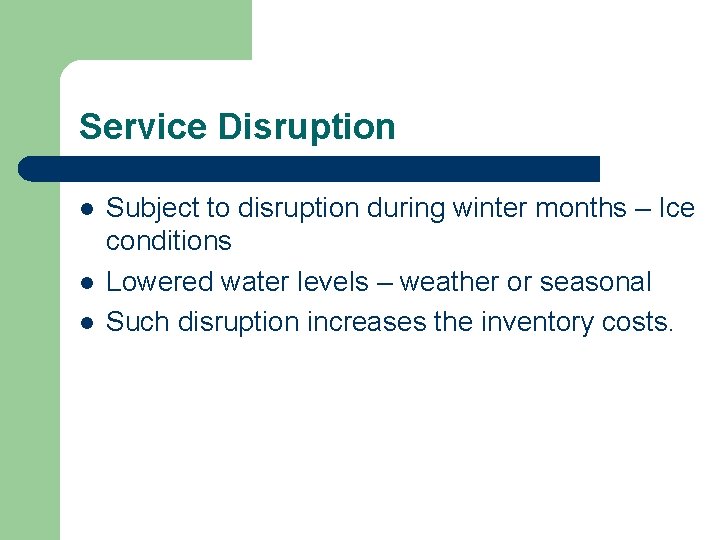 Service Disruption l l l Subject to disruption during winter months – Ice conditions