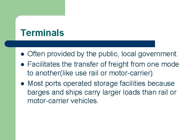 Terminals l l l Often provided by the public, local government. Facilitates the transfer