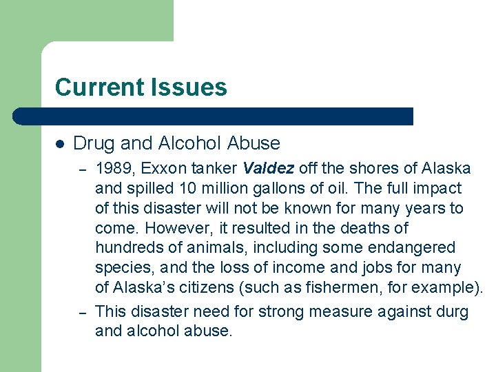 Current Issues l Drug and Alcohol Abuse – – 1989, Exxon tanker Valdez off