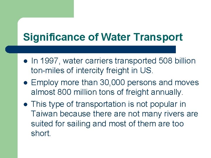 Significance of Water Transport l l l In 1997, water carriers transported 508 billion