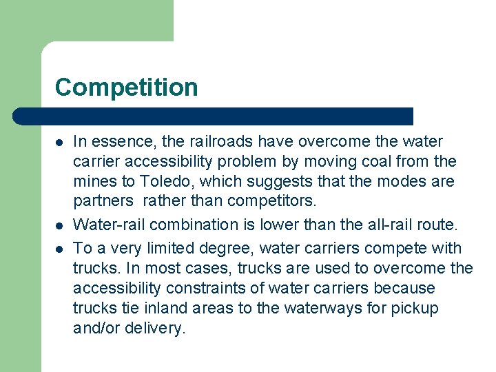 Competition l l l In essence, the railroads have overcome the water carrier accessibility