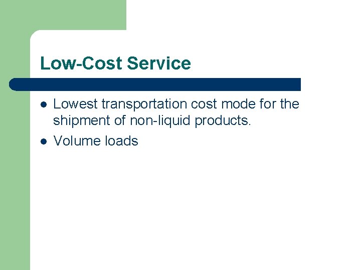 Low-Cost Service l l Lowest transportation cost mode for the shipment of non-liquid products.