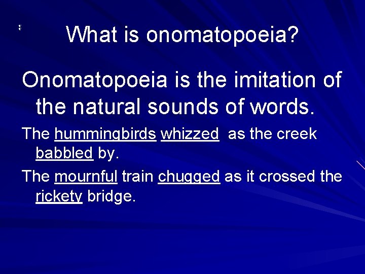 What is onomatopoeia? Onomatopoeia is the imitation of the natural sounds of words. The
