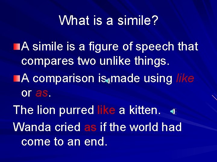 What is a simile? A simile is a figure of speech that compares two