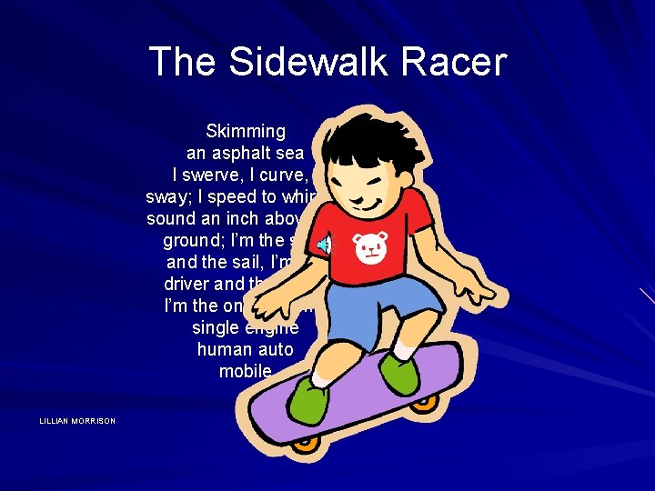 The Sidewalk Racer Skimming an asphalt sea I swerve, I curve, I sway; I