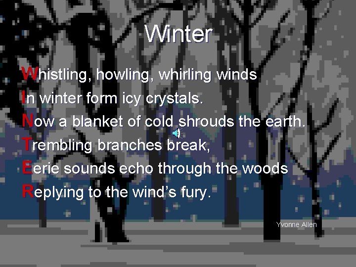 Winter Whistling, howling, whirling winds In winter form icy crystals. Now a blanket of