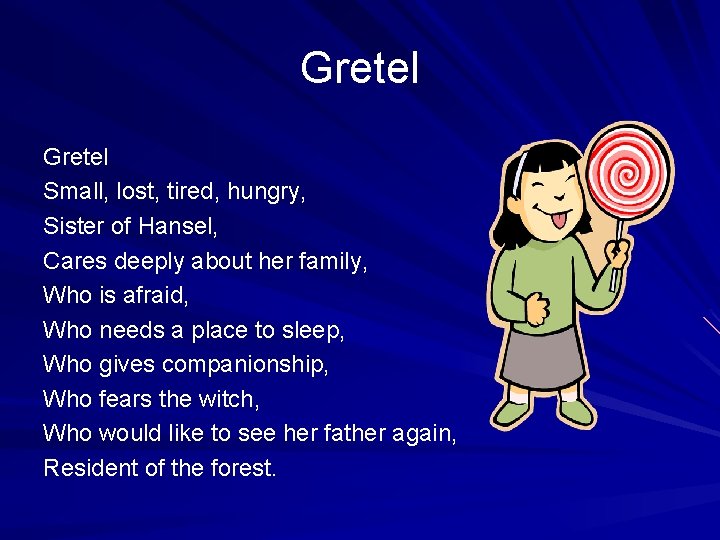 Gretel Small, lost, tired, hungry, Sister of Hansel, Cares deeply about her family, Who