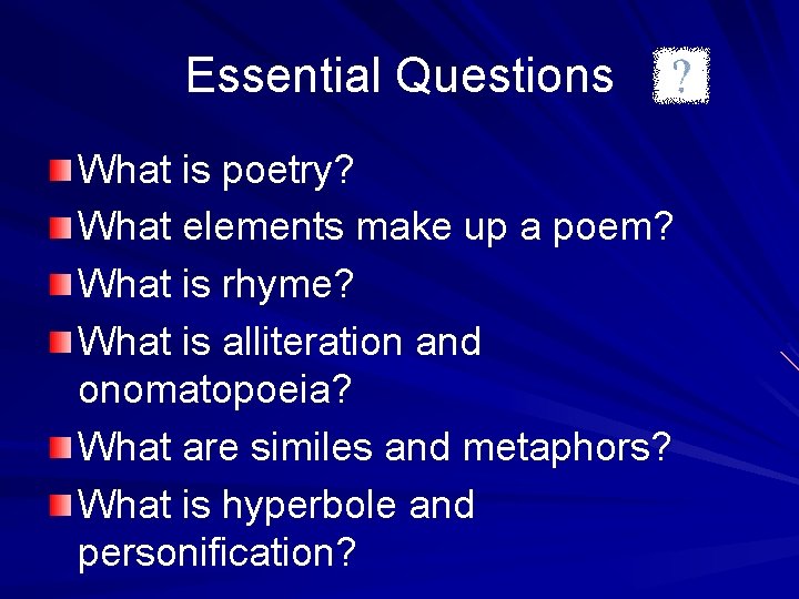 Essential Questions What is poetry? What elements make up a poem? What is rhyme?