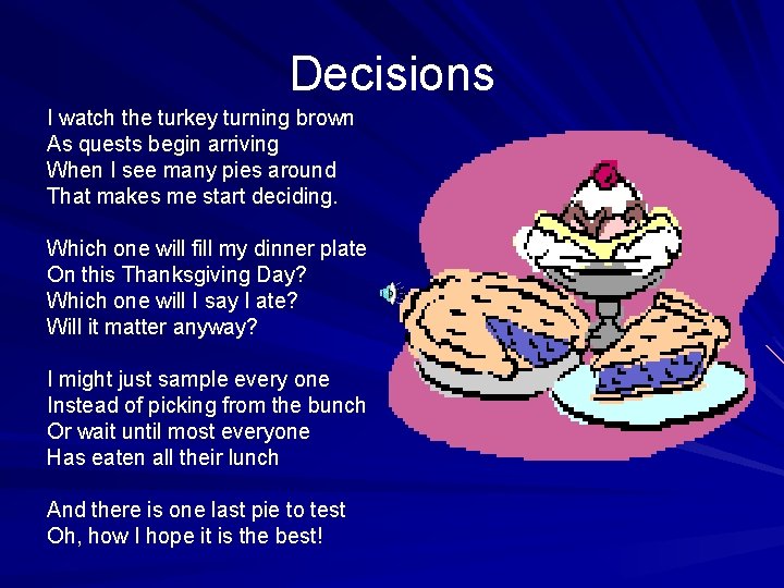 Decisions I watch the turkey turning brown As quests begin arriving When I see