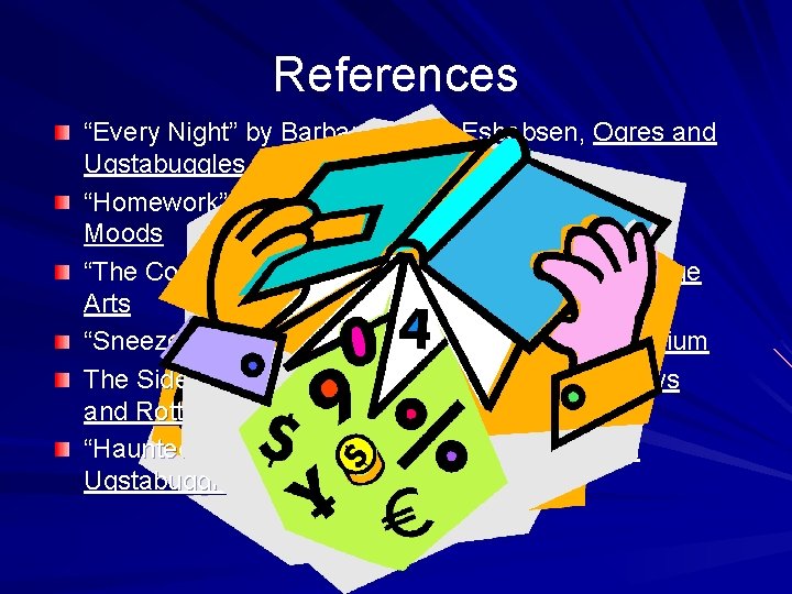 References “Every Night” by Barbara Juster Esbebsen, Ogres and Ugstabuggles “Homework” by Jane Yolen,