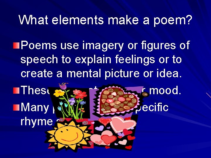 What elements make a poem? Poems use imagery or figures of speech to explain