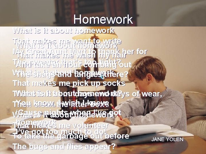 Homework What is it about homework That makes me want to write What is