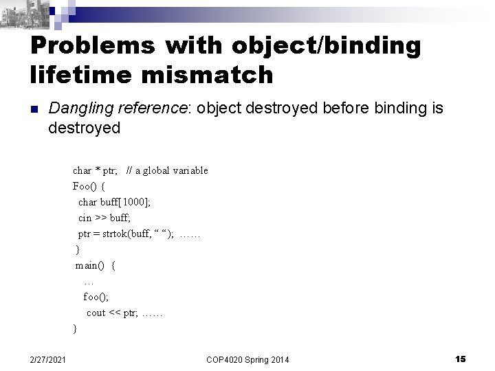 Problems with object/binding lifetime mismatch n Dangling reference: object destroyed before binding is destroyed