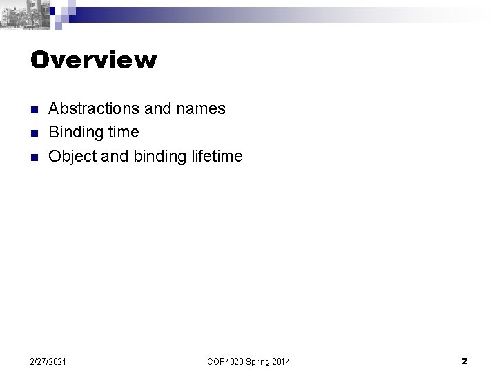 Overview n n n Abstractions and names Binding time Object and binding lifetime 2/27/2021