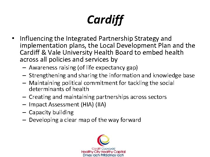 Cardiff • Influencing the Integrated Partnership Strategy and implementation plans, the Local Development Plan