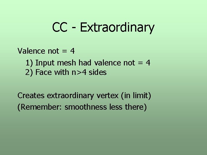 CC - Extraordinary Valence not = 4 1) Input mesh had valence not =