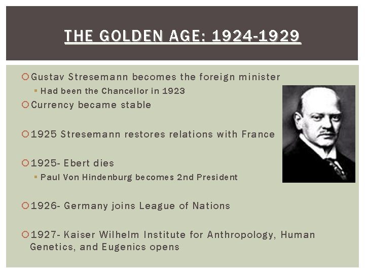 THE GOLDEN AGE: 1924 -1929 Gustav Stresemann becomes the foreign minister § Had been