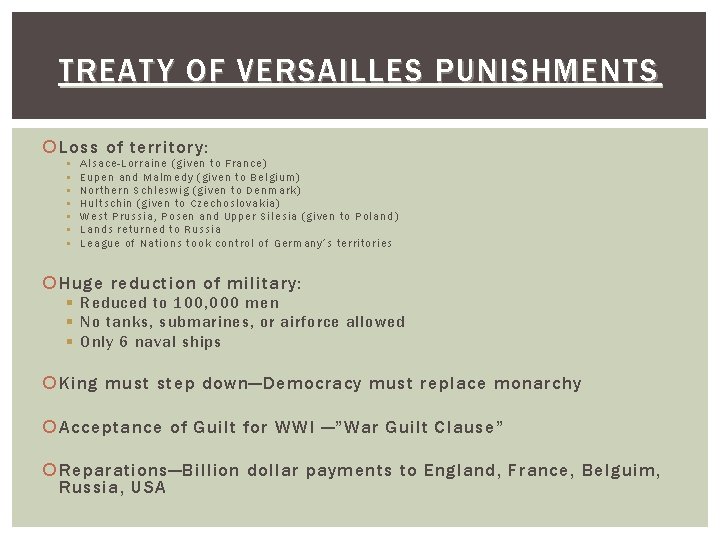 TREATY OF VERSAILLES PUNISHMENTS Loss of territory: § § § § Alsace-Lorraine (given to