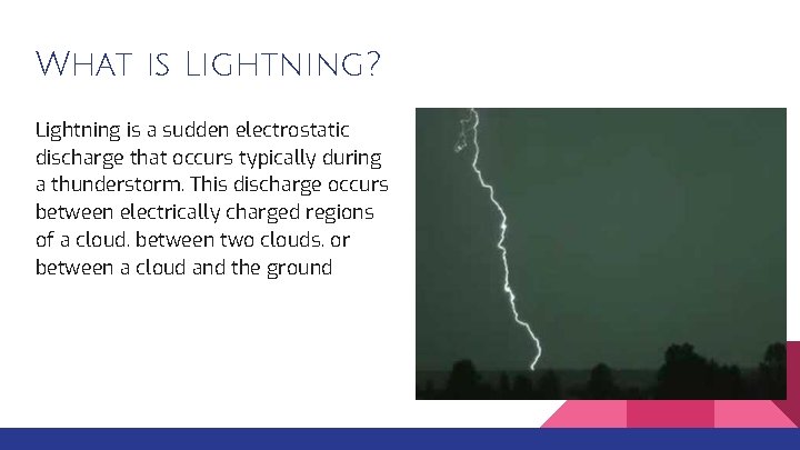 What is Lightning? Lightning is a sudden electrostatic discharge that occurs typically during a