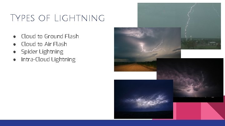 Types of Lightning ● ● Cloud to Ground Flash Cloud to Air Flash Spider