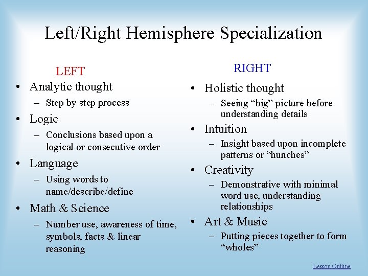 Left/Right Hemisphere Specialization LEFT • Analytic thought – Step by step process • Logic