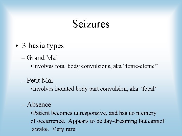 Seizures • 3 basic types – Grand Mal • Involves total body convulsions, aka