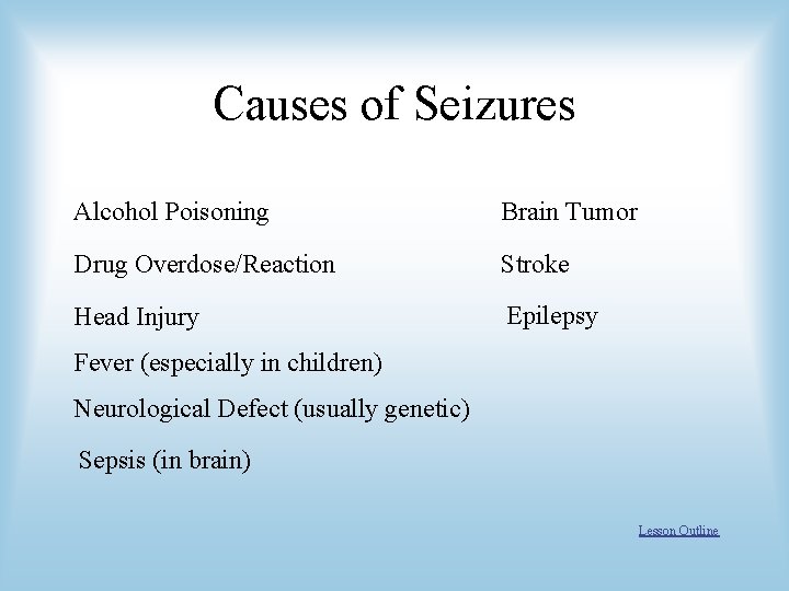 Causes of Seizures Alcohol Poisoning Brain Tumor Drug Overdose/Reaction Stroke Head Injury Epilepsy Fever