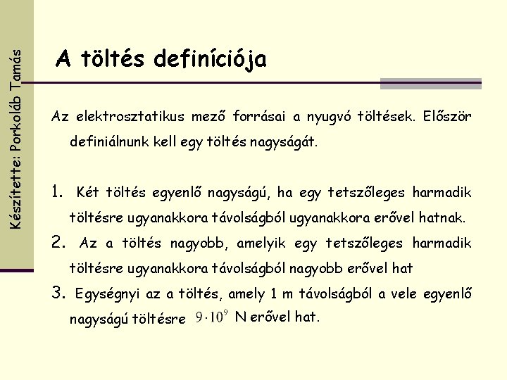 Készítette: Porkoláb Tamás A töltés definíciója Az elektrosztatikus mező forrásai a nyugvó töltések. Először