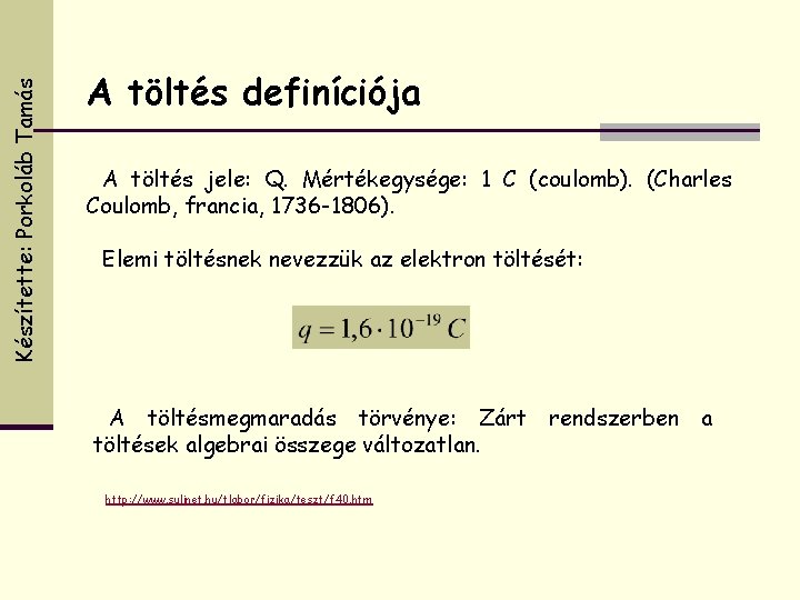 Készítette: Porkoláb Tamás A töltés definíciója A töltés jele: Q. Mértékegysége: 1 C (coulomb).