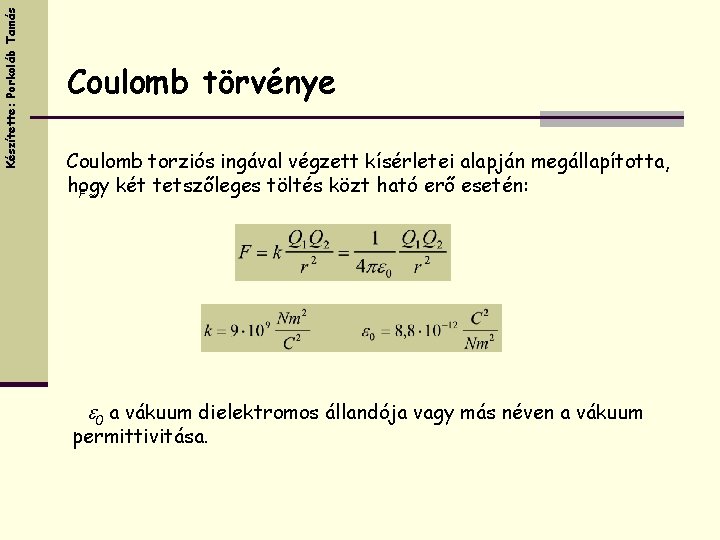 Készítette: Porkoláb Tamás Coulomb törvénye Coulomb torziós ingával végzett kísérletei alapján megállapította, hogy két