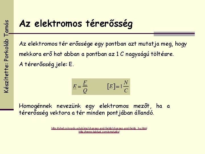 Készítette: Porkoláb Tamás Az elektromos térerősség Az elektromos tér erőssége egy pontban azt mutatja