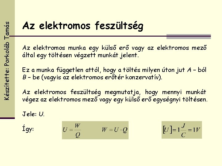 Készítette: Porkoláb Tamás Az elektromos feszültség Az elektromos munka egy külső erő vagy az