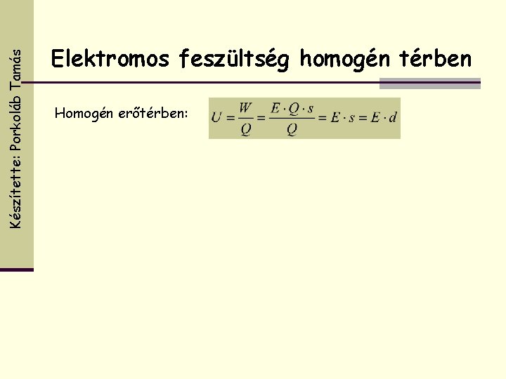 Készítette: Porkoláb Tamás Elektromos feszültség homogén térben Homogén erőtérben: 