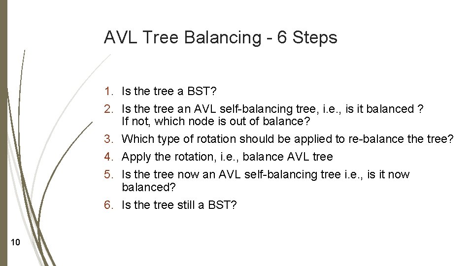 AVL Tree Balancing - 6 Steps 1. Is the tree a BST? 2. Is