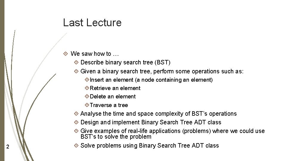 Last Lecture 2 We saw how to … Describe binary search tree (BST) Given