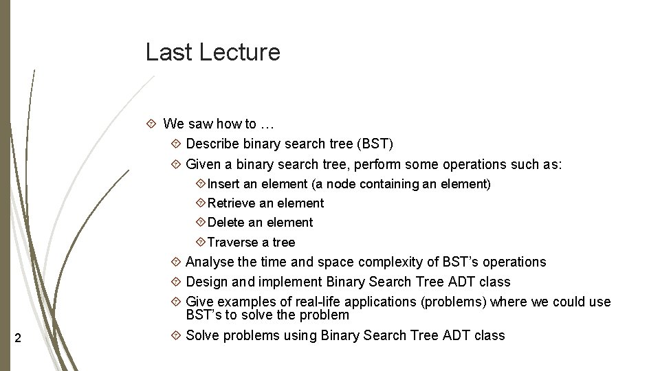 Last Lecture 2 We saw how to … Describe binary search tree (BST) Given Last Lecture 2 We saw how to … Describe binary search tree (BST) Given