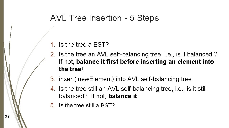 AVL Tree Insertion - 5 Steps 1. Is the tree a BST? 2. Is