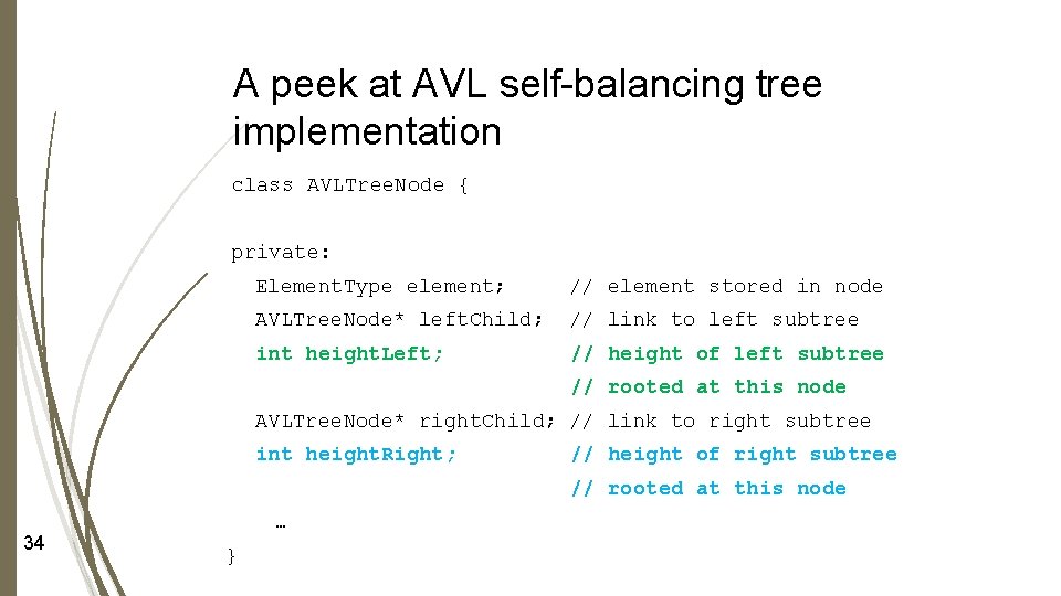 A peek at AVL self-balancing tree implementation class AVLTree. Node { private: Element. Type