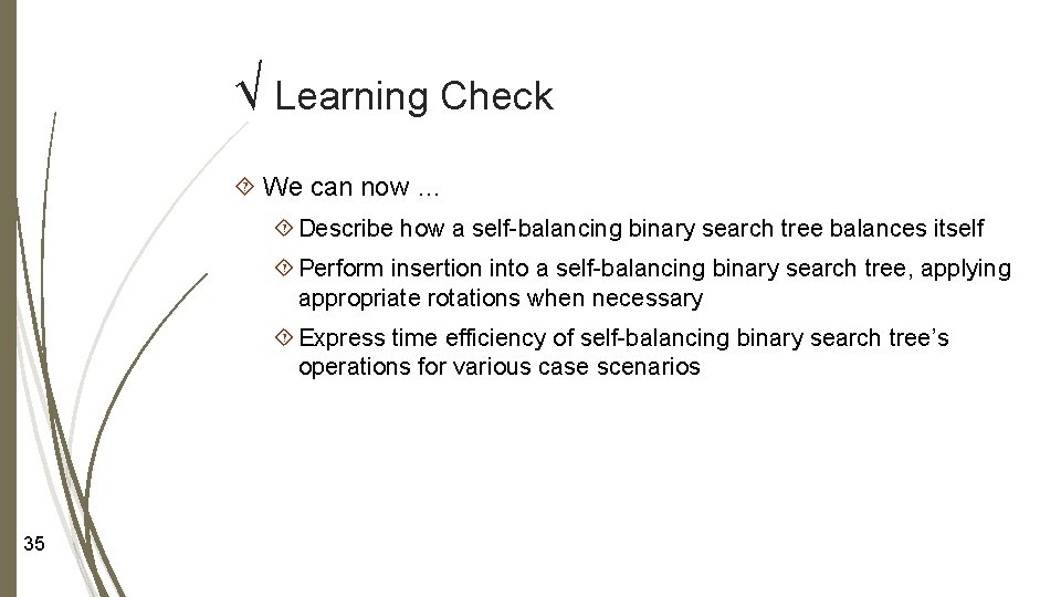 √ Learning Check We can now … Describe how a self-balancing binary search tree √ Learning Check We can now … Describe how a self-balancing binary search tree