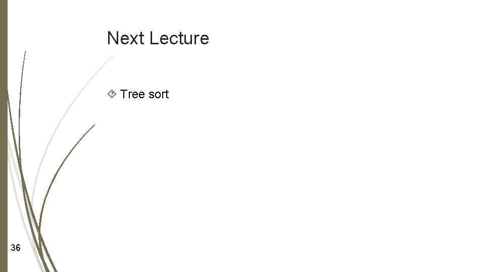 Next Lecture Tree sort 36 Next Lecture Tree sort 36