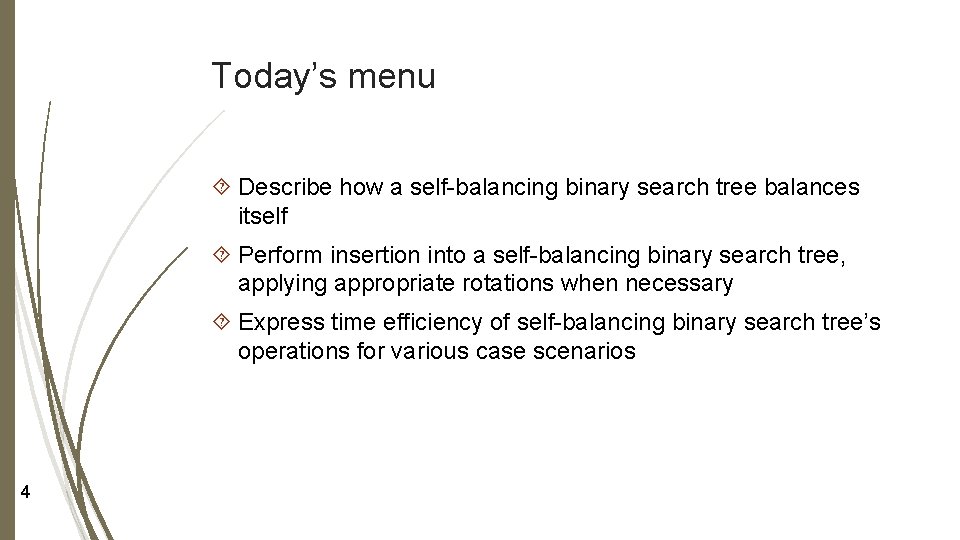 Today’s menu Describe how a self-balancing binary search tree balances itself Perform insertion into