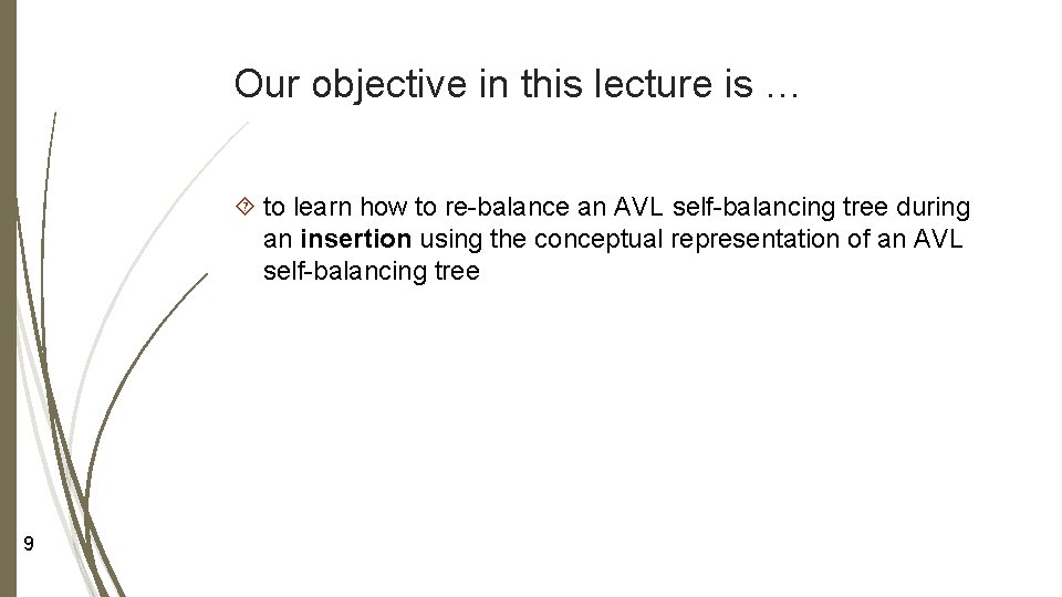 Our objective in this lecture is … to learn how to re-balance an AVL