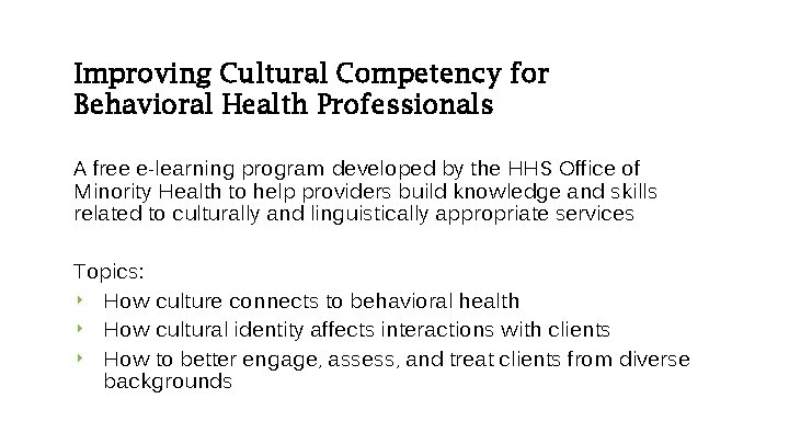 Improving Cultural Competency for Behavioral Health Professionals A free e-learning program developed by the