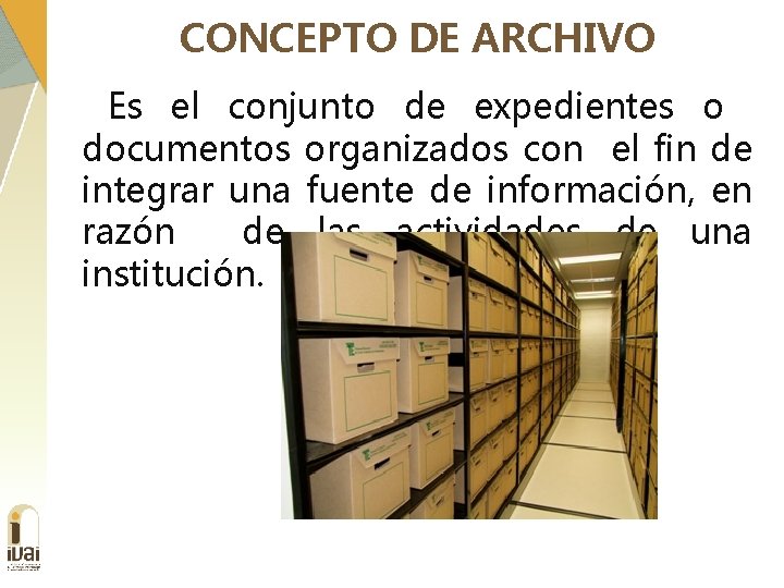 CONCEPTO DE ARCHIVO Es el conjunto de expedientes o documentos organizados con el fin