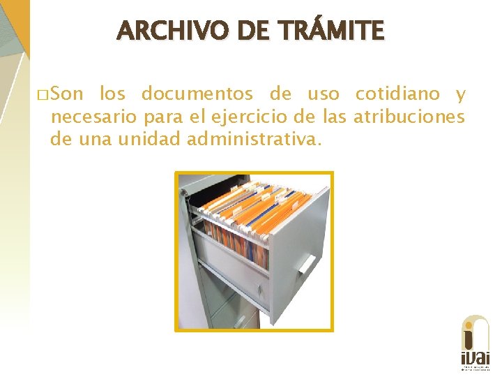 ARCHIVO DE TRÁMITE � Son los documentos de uso cotidiano y necesario para el