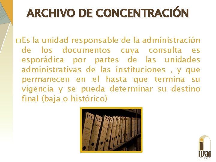 ARCHIVO DE CONCENTRACIÓN � Es la unidad responsable de la administración de los documentos