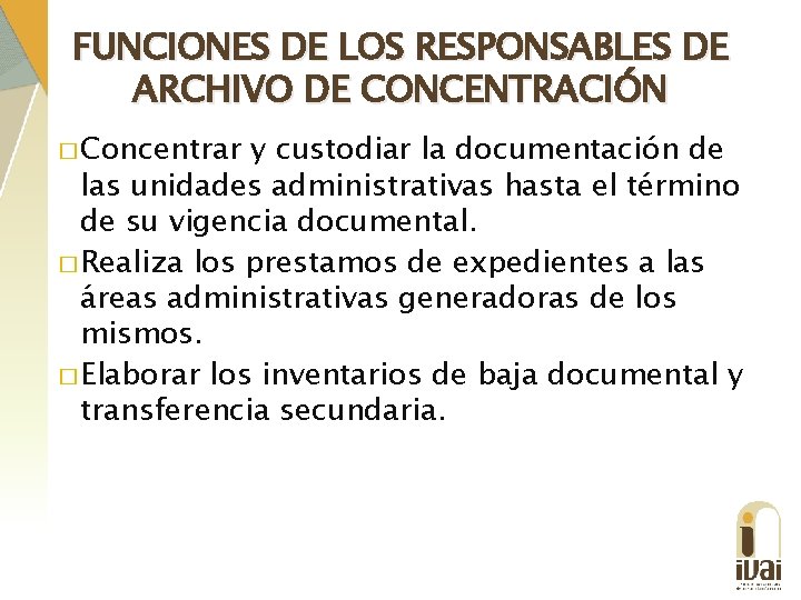 FUNCIONES DE LOS RESPONSABLES DE ARCHIVO DE CONCENTRACIÓN � Concentrar y custodiar la documentación