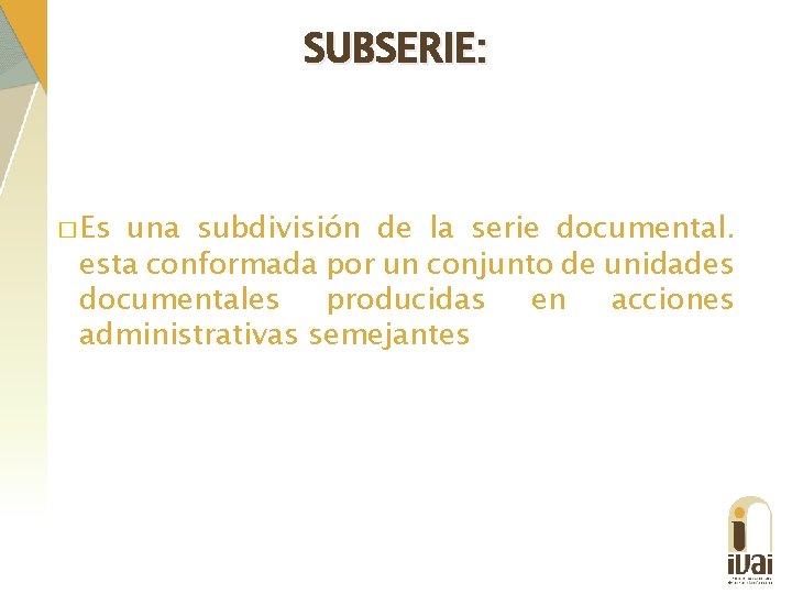 SUBSERIE: � Es una subdivisión de la serie documental. esta conformada por un conjunto