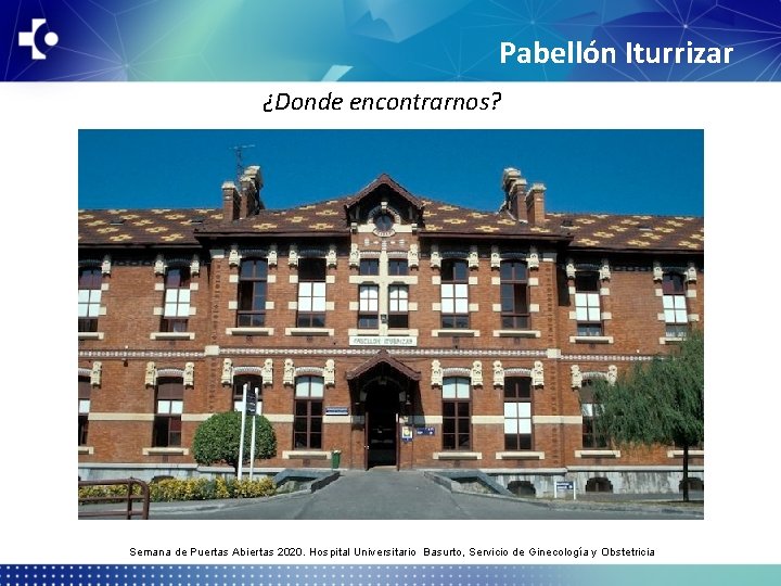 Pabellón Iturrizar ¿Donde encontrarnos? Semana de Puertas Abiertas 2020. Hospital Universitario Basurto, Servicio de